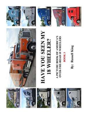 Have You Seen My 18 Wheeler? Vol. 3, Second Edition de Russell King