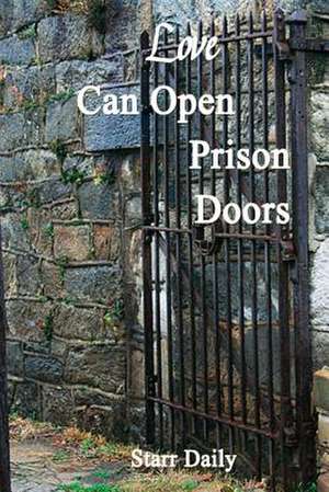 Love Can Open Prison Doors de Starr Daily