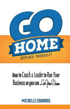 Go Home - Replace Yourself! de Michelle Edwards