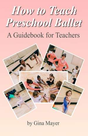 How to Teach Preschool Ballet de Gina Mayer