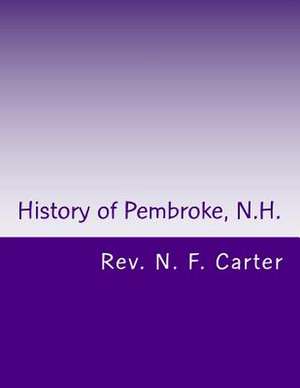 History of Pembroke, N.H. de Rev N. F. Carter