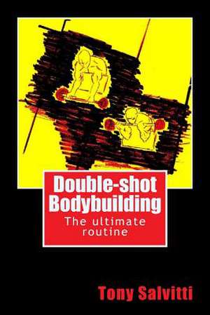 Double-Shot Bodybuilding de Tony Salvitti