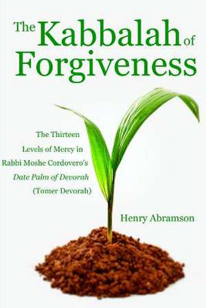 The Kabbalah of Forgiveness de Henry Abramson