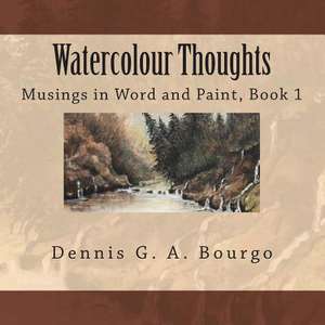 Watercolour Thoughts de Dennis G. a. Bourgo