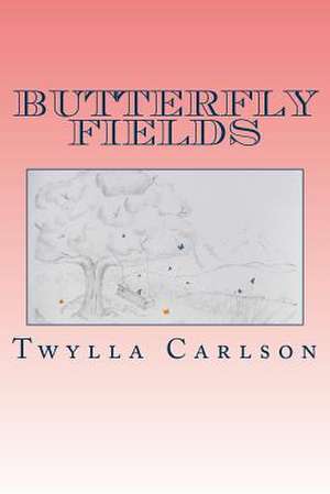 Butterfly Fields de Twylla J. Carlson