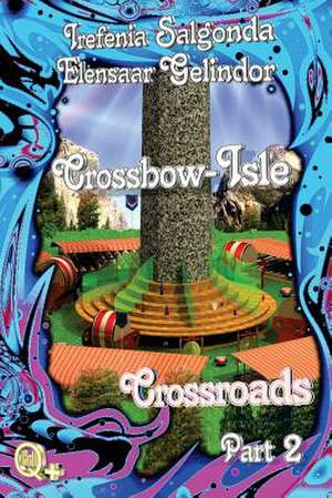 Crossbow-Isle Volume 4 - Crossroads Part 2 de Elensaar Gelindor