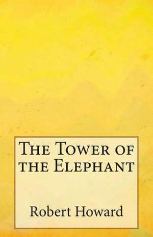 The Tower of the Elephant de Robert Ervin Howard