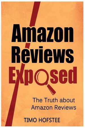 Amazon Reviews Exposed de Timo Hofstee