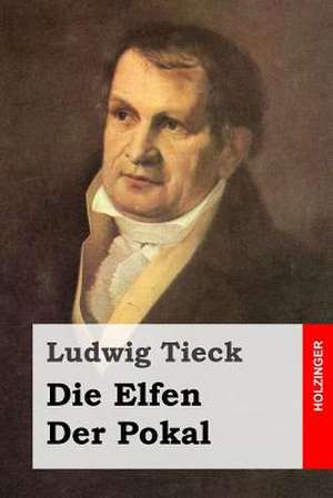 Die Elfen / Der Pokal de Ludwig Tieck