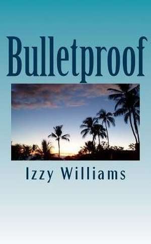 Bulletproof de Izzy Williams