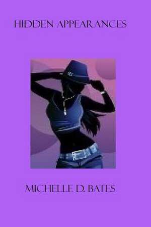 Hidden Appearances de Michelle D. Bates