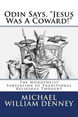 Odin Says, Jesus Was a Coward! de Michael William Denney