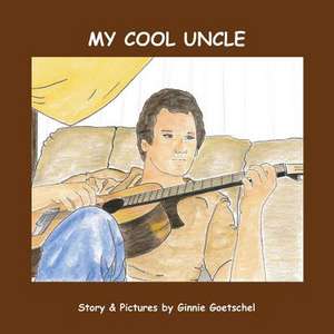 My Cool Uncle de Ginnie Goetschel