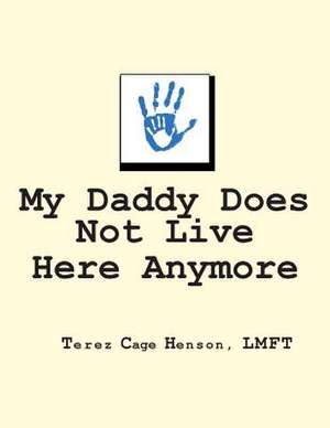 My Daddy Does Not Live Here Anymore de Lmft Terez Henson