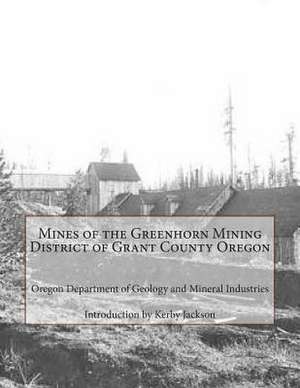 Mines of the Greenhorn Mining District of Grant County Oregon de Mineral Industries, Oregon Department of