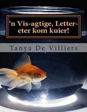 'N VIS-Agtige, Letter-Eter Kom Kuier! de Tanya De Villiers