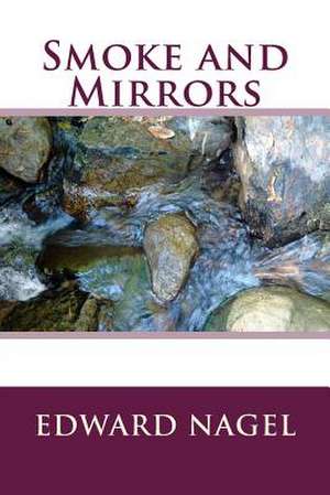 Smoke and Mirrors de Edward Nagel