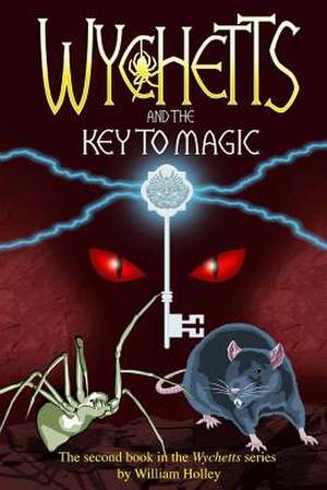 Wychetts and the Key to Magic de William Holley