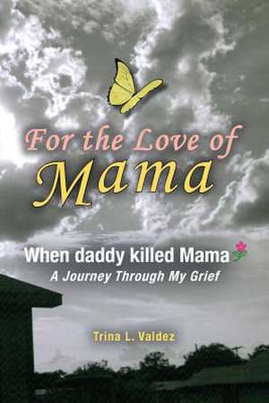 For the Love of Mama de Trina (McClendon) Valdez