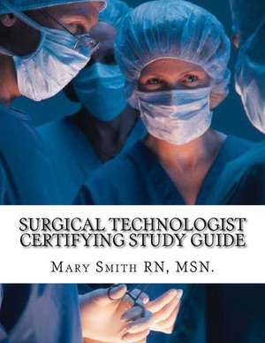 Surgical Technologist Certifying Study Guide de Msn Mary Smith Rn