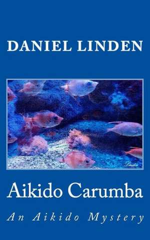 Aikido Carumba de Daniel Linden