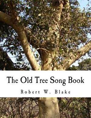 The Old Tree Song Book de Robert W. Blake