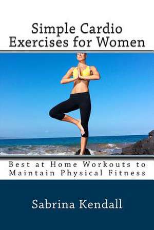 Simple Cardio Exercises for Women de Sabrina Kendall