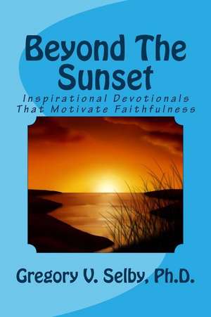 Beyond the Sunset de Dr Gregory Vincent Selby