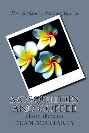 Mosquitoes and Coffee de Dean Moriarty