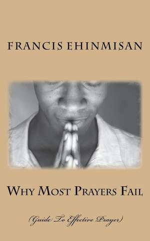 Why Most Prayers Fail de Ehinmisan, Francis