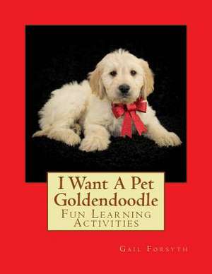 I Want a Pet Goldendoodle de Gail Forsyth