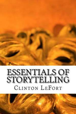 Essentials of Storytelling de MR Clinton R. Lefort