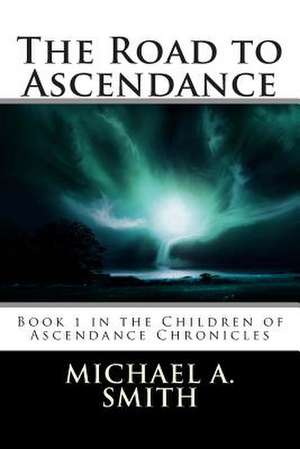 The Road to Ascendance de Michael A. Smith