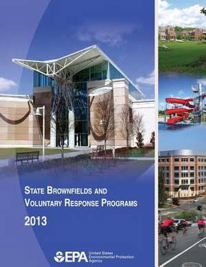 State Brownfields and Voluntary Response Programs 2013 de U. S. Environmental Protection Agency