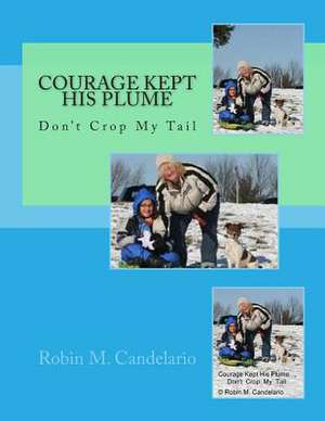 Courage Kept His Plume de Robin M. Candelario