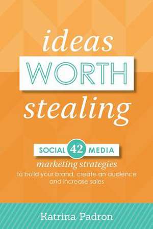 Ideas Worth Stealing de Katrina Padron