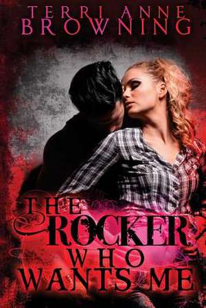 The Rocker Who Wants Me de Terri Anne Browning