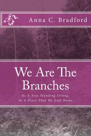 We Are the Branches de Anna C. Bradford