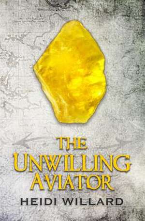 The Unwilling Aviator (the Unwilling #4) de Heidi Willard