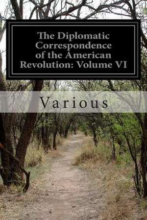 The Diplomatic Correspondence of the American Revolution de Various