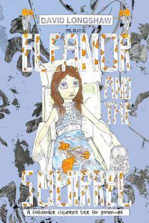 Eleanor and the Squirrel de David Longshaw