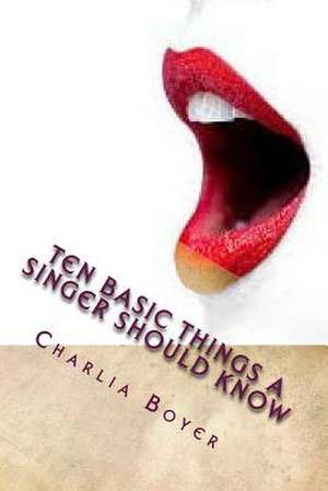 Ten Basic Things a Singer Should Know de Charlia R. Boyer