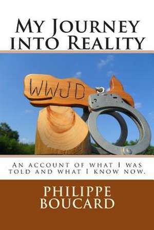 My Journey Into Reality de Philippe Boucard