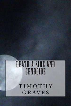 Death a Side and Genocide de Timothy Graves