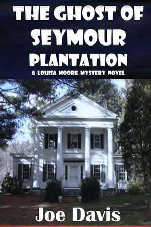 The Ghost of Seymour Plantation de Joe Davis