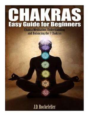 Chakras Easy Guide for Beginners de Rockefeller, J. D.