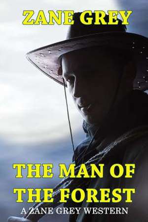 The Man of the Forest - A Zane Grey Western de Zane Grey