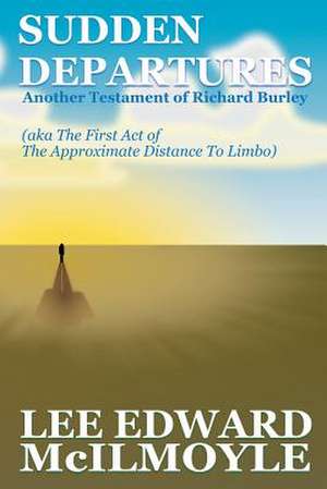 Sudden Departures (the Approximate Distance to Limbo, ACT 1) de MR Lee Edward McIlmoyle