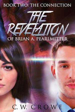 The Revelation of Brian A. Pearlmitter, Book Two de C. W. Crowe