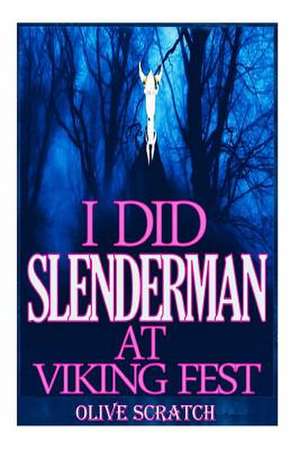 I Did Slender Man at Viking Fest (and I Liked It Series) de Olive Scratch